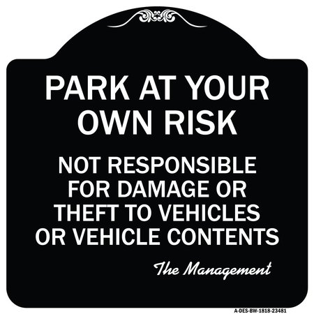 SIGNMISSION Park at Your Own Risk Not Responsible for Damage or Theft to Vehicles or Vehicle Cont, BW-1818-23481 A-DES-BW-1818-23481